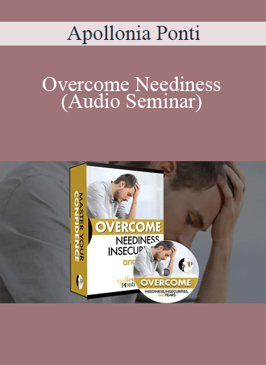 Apollonia Ponti - Overcome Neediness (Audio Seminar)
