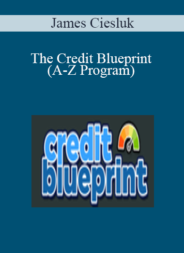 James Ciesluk - The Credit Blueprint (A-Z Program)