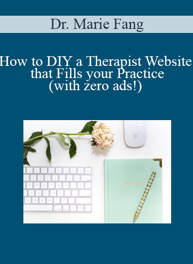 Dr. Marie Fang - How to DIY a Therapist Website that Fills your Practice (with zero ads!)