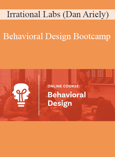 Irrational Labs (Dan Ariely) - Behavioral Design Bootcamp