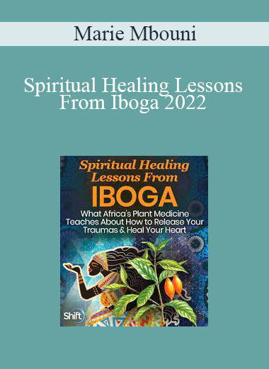 Marie Mbouni - Spiritual Healing Lessons From Iboga 2022