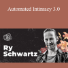 Ry Schwartz - Automated Intimacy 3.0