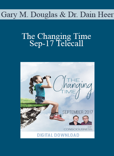 Gary M. Douglas & Dr. Dain Heer - The Changing Time Sep-17 Telecall