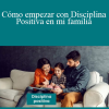 Paula Carmona - Cómo empezar con Disciplina Positiva en mi familia