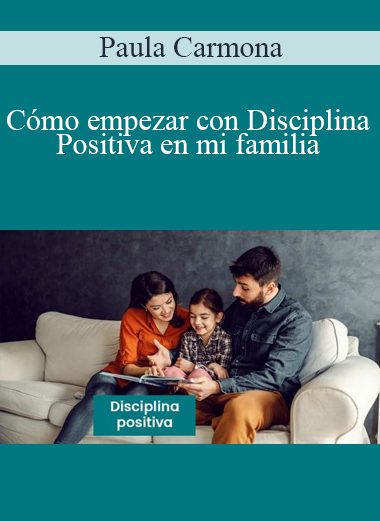 Paula Carmona - Cómo empezar con Disciplina Positiva en mi familia