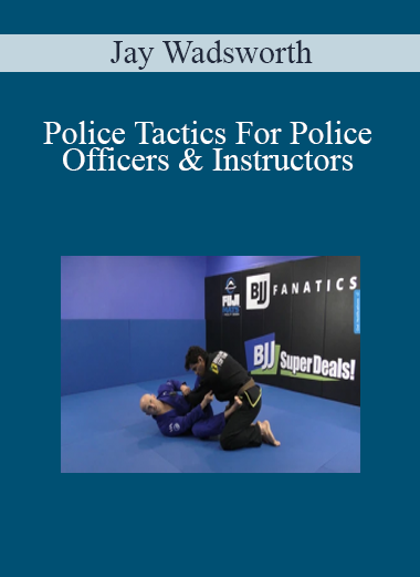 Jay Wadsworth - Police Tactics For Police Officers & Instructors