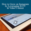 Stone River Elearning - How to Grow on Instagram by Leveraging IGTV & Video Content
