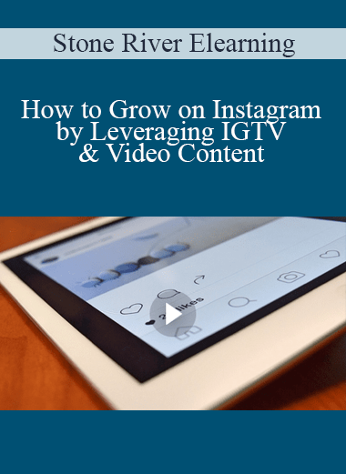 Stone River Elearning - How to Grow on Instagram by Leveraging IGTV & Video Content
