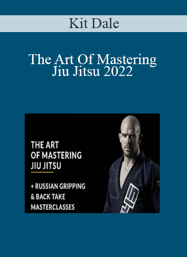 Kit Dale - The Art Of Mastering Jiu Jitsu 2022