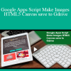 Stone River Elearning - Google Apps Script Make Images HTML5 Canvas save to Gdrive