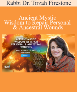Rabbi Dr. Tirzah Firestone - Ancient Mystic Wisdom to Repair Personal & Ancestral Wounds