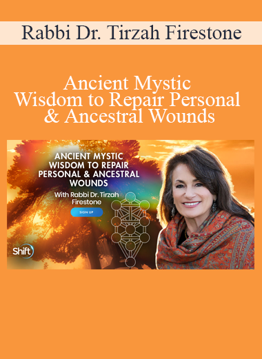 Rabbi Dr. Tirzah Firestone - Ancient Mystic Wisdom to Repair Personal & Ancestral Wounds