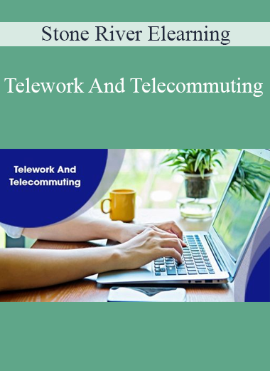 Stone River Elearning - Telework And Telecommuting