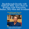 Terry Real - Breakthrough Results with Difficult Men: Terry Real on Working with Narcissists Bullies Boy-Men and Avoidants