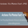 Linda Sattgast - Actions: Fix Photos Fast!--PSE