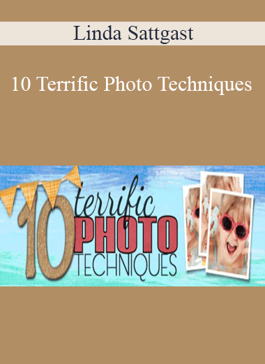 Linda Sattgast - 10 Terrific Photo Techniques