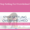 Kayse Pratt - Stop Settling For Overwhelmed