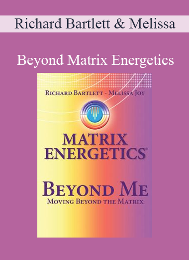 Richard Bartlett and Melissa Joy Jonsson - Beyond Matrix Energetics