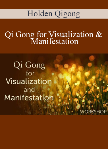 Holden Qigong - Qi Gong for Visualization & Manifestation