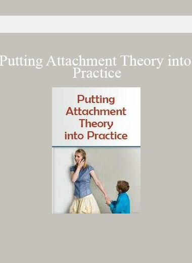 Putting Attachment Theory into Practice