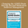 Jeff Tarrant - Changing the ADHD Brain. Moving Beyond Medication Behavior Management