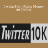 Alex Berman - Twitter10k - Make Money on Twitter