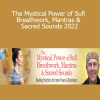Pir Shabda Kahn - The Mystical Power of Sufi Breathwork, Mantras & Sacred Sounds 2022