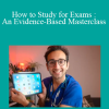 Ali Abdaal - How to Study for Exams : An Evidence-Based Masterclass