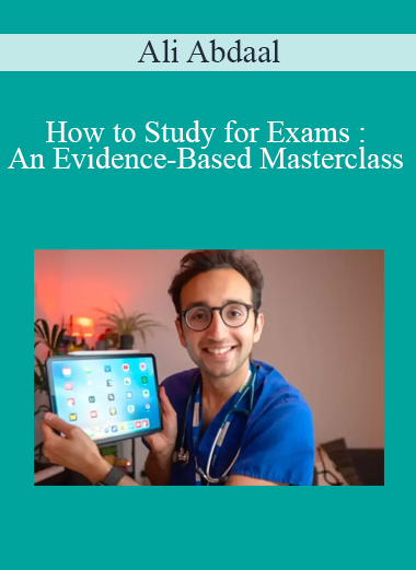 Ali Abdaal - How to Study for Exams : An Evidence-Based Masterclass