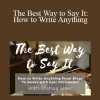 Joshua Lisec - The Best Way to Say It: How to Write Anything From Blogs to Books with Epic Persuasion