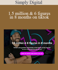 Simply Digital - 1.5 million & 6 figures in 8 months on tiktok