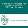 The Neuroscience School - Work With Your Brain Not Against Your Brain - Self-Study Program