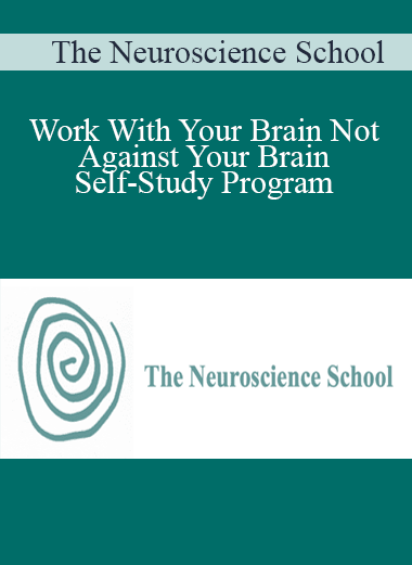 The Neuroscience School - Work With Your Brain Not Against Your Brain - Self-Study Program