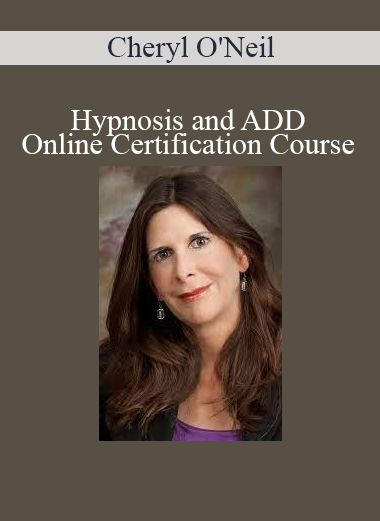 Cheryl O'Neil - Hypnosis and ADD - Online Certification Course