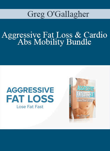 Greg O'Gallagher - Aggressive Fat Loss & Cardio Abs Mobility Bundle