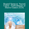 Raquel Spencer: Sacred Union - Embodiment of Hieros Gamos (S26)