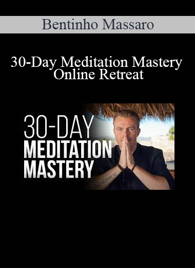 Bentinho Massaro - 30-Day Meditation Mastery Online Retreat