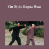 Xie Pieqi - Yin Style Bagua Bear