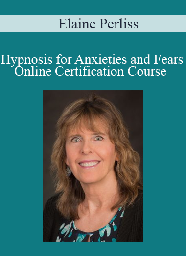 Elaine Perliss - Hypnosis for Anxieties and Fears - Online Certification Course
