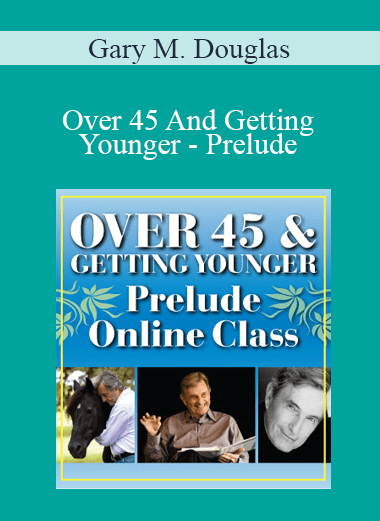 Gary M. Douglas - Over 45 And Getting Younger - Prelude