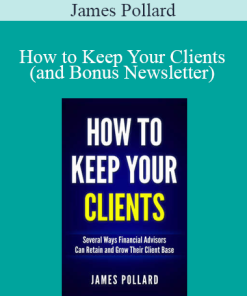 James Pollard - How to Keep Your Clients (and Bonus Newsletter)