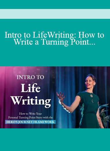 Intro to LifeWriting: How to Write a Turning Point Personal Story Using the Hero's Journey Framework