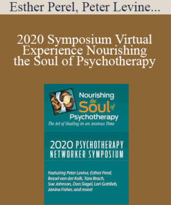 Esther Perel, Peter Levine, Bessel van der Kolk, Dan Siegel, Tara Brach, Sue Johnson, Janina Fisher, and Lori Gottlieb, and more! - 2020 Symposium Virtual Experience Nourishing the Soul of Psychotherapy