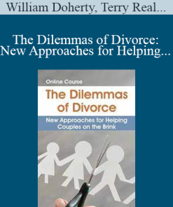 William Doherty, Terry Real, Tammy Nelson, and more! - The Dilemmas of Divorce: New Approaches for Helping Couples on the Brink