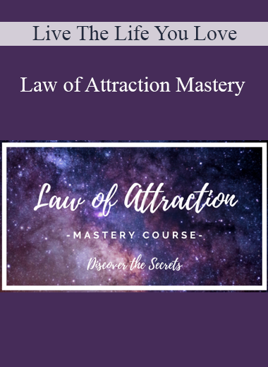 Live The Life You Love - Law of Attraction Mastery