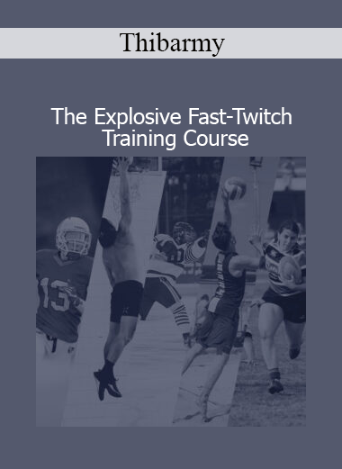 Thibarmy - The Explosive Fast-Twitch Training Course