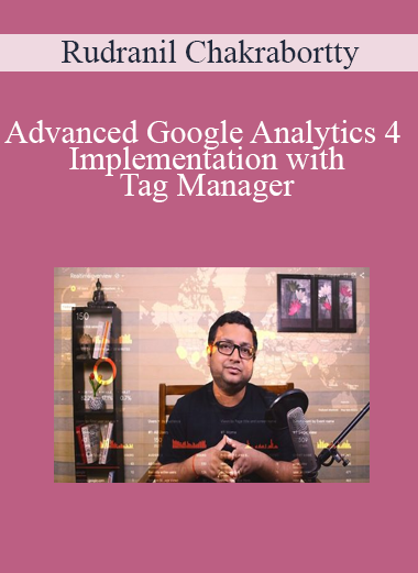 Rudranil Chakrabortty - Advanced Google Analytics 4 Implementation with Tag Manager