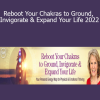 Anodea Judith - Reboot Your Chakras to Ground, Invigorate & Expand Your Life 2022