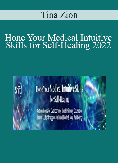 Tina Zion - Hone Your Medical Intuitive Skills for Self-Healing 2022