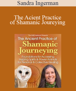 Sandra Ingerman - The Acient Practice of Shamanic Joureying